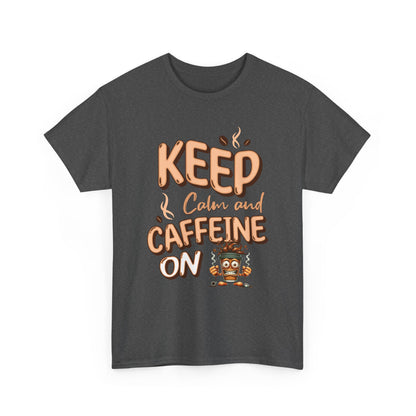 Keep Calm And Caffeine On – Funny Coffee Lover T-Shirt