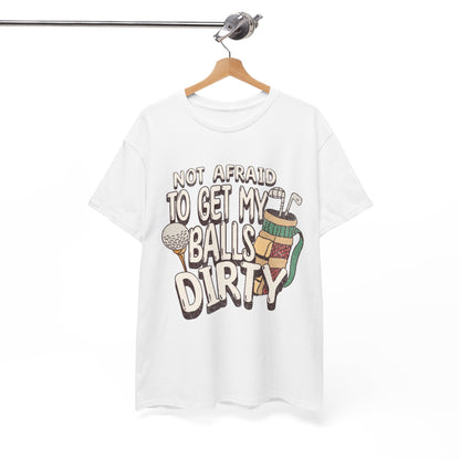 Not Afraid To Get My Balls Dirty Funny Golf Tee