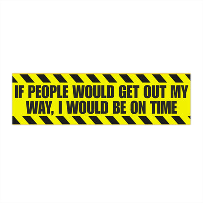 Bumper Sticker - "If People Would Get Out My Way, I Would Be On Time" High-Visibility Caution-Stripe Decal