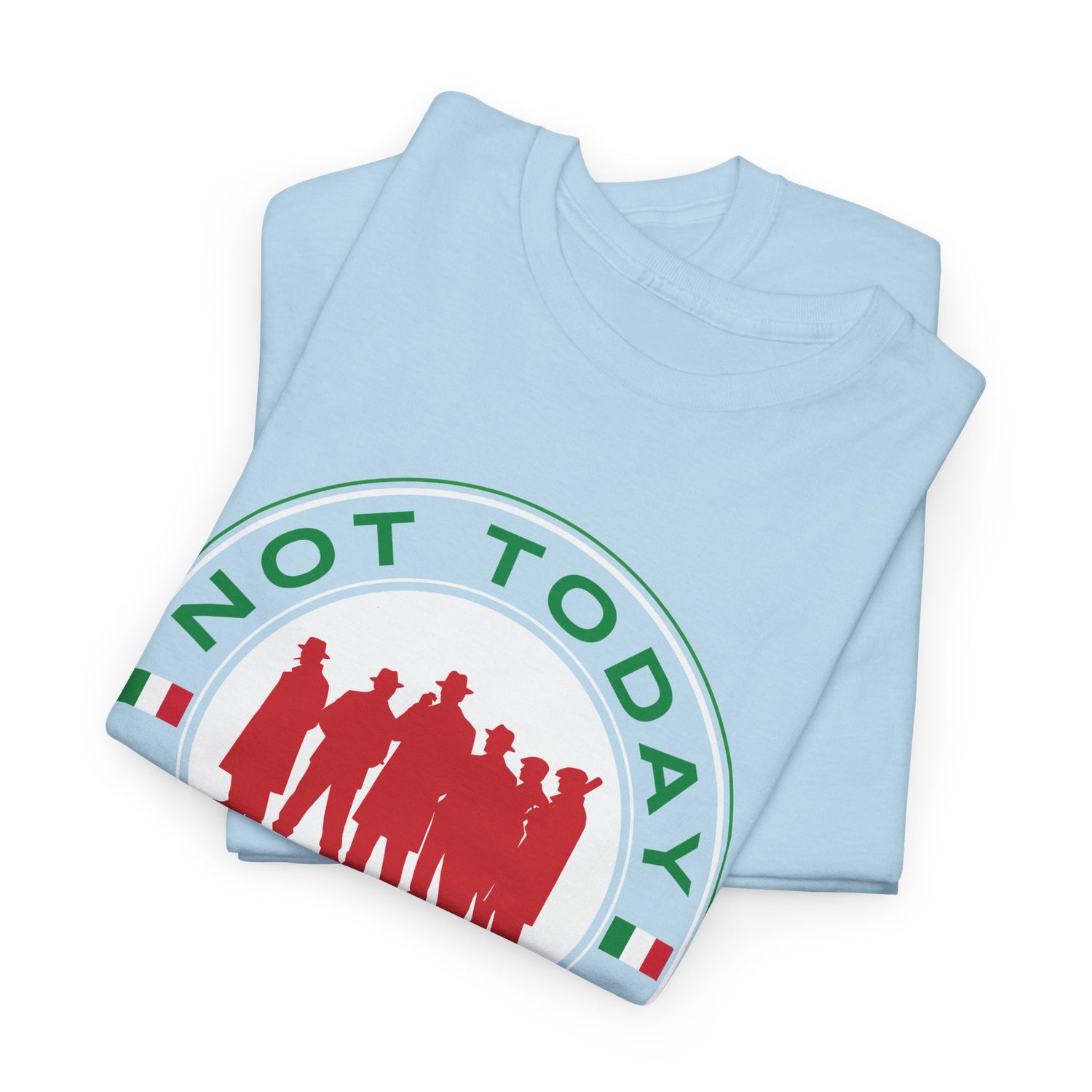 Not Today Capiche - Funny Italian Graphic Tee