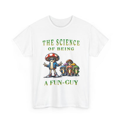 The Science of Being a Fun-Guy T-Shirt — Cool Mushroom Pun Graphic Tee