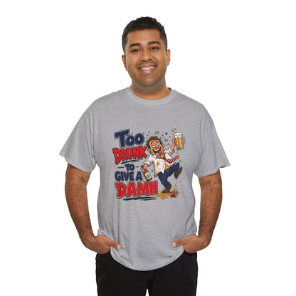 Too Drunk To Give A Damn T-Shirt — Funny Drinking Graphic Tee for Parties &amp; Bar Nights