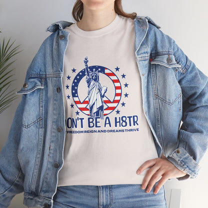 Don’t Be a H8TR Tee — Patriotic Statue of Liberty Graphic T-Shirt