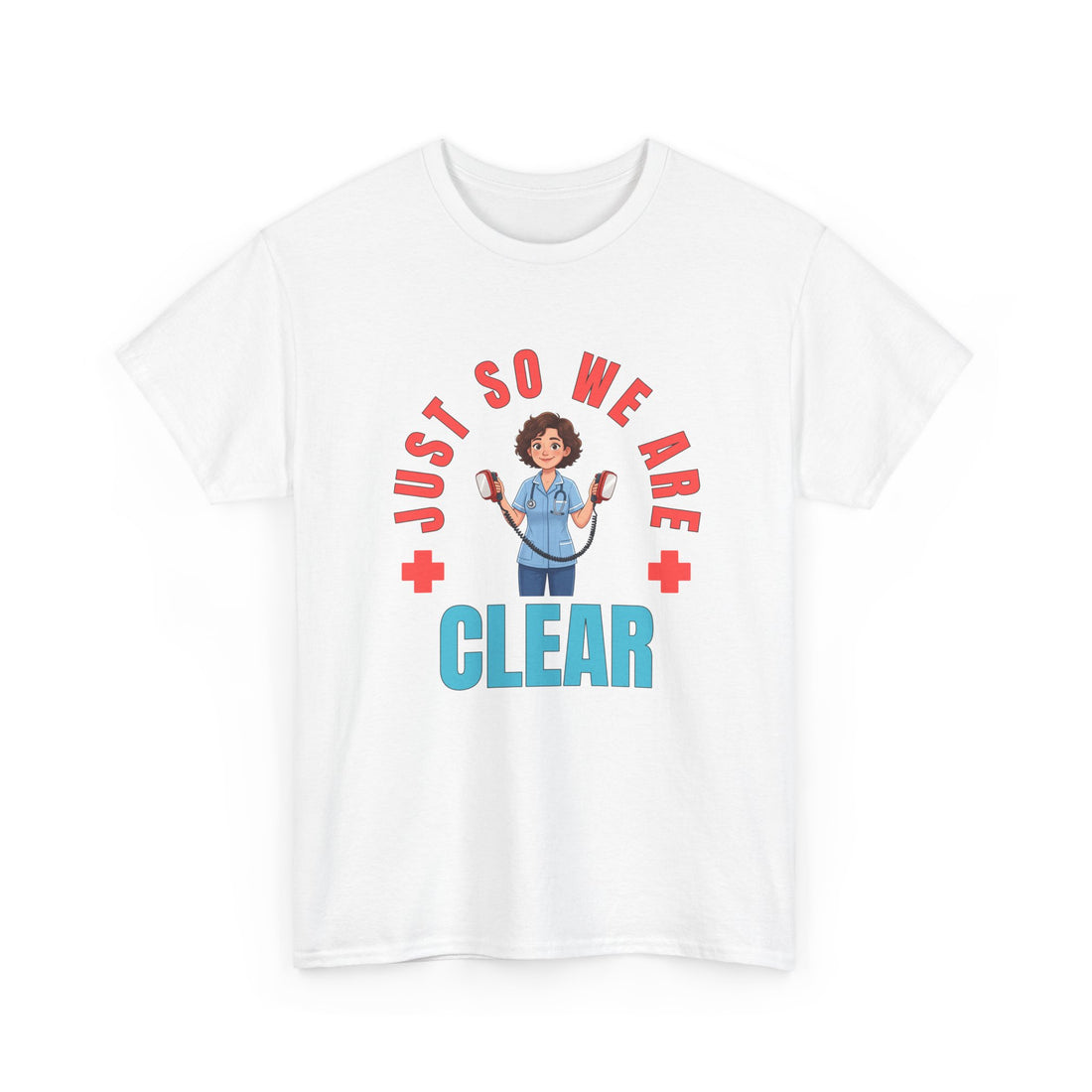 Medical Funny Tee — "Just So We Are Clear" Nurse Graphic Tee