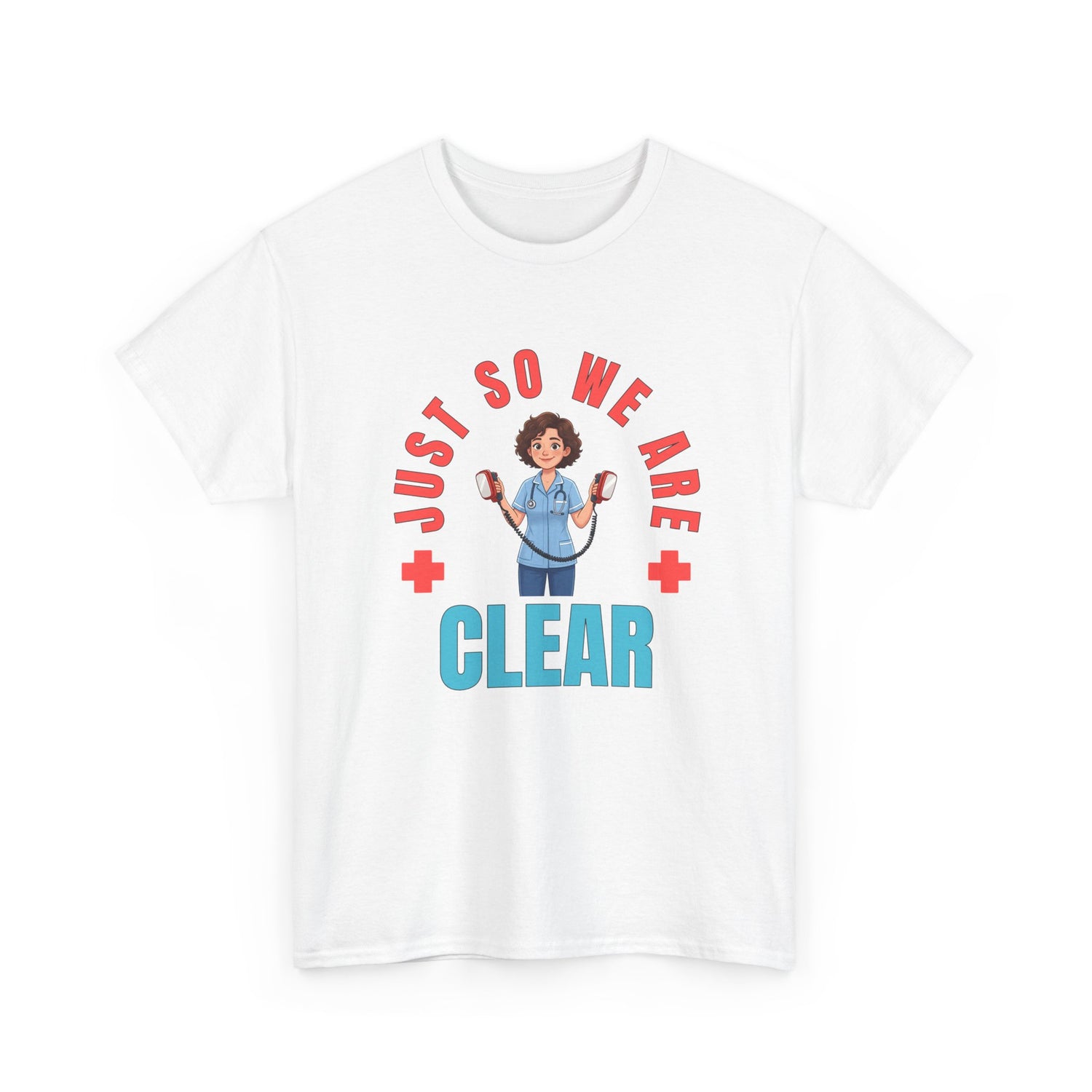 Medical Funny Tee — "Just So We Are Clear" Nurse Graphic Tee