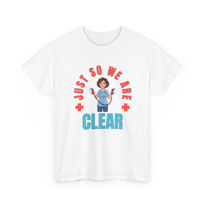 Medical Funny Tee — "Just So We Are Clear" Nurse Graphic Tee