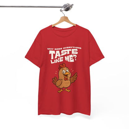 Why Does Everything Taste Like Me - Funny Chicken Tee