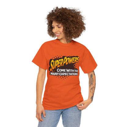 Superpowers Come With Too Many Expectations - Superhero Tee