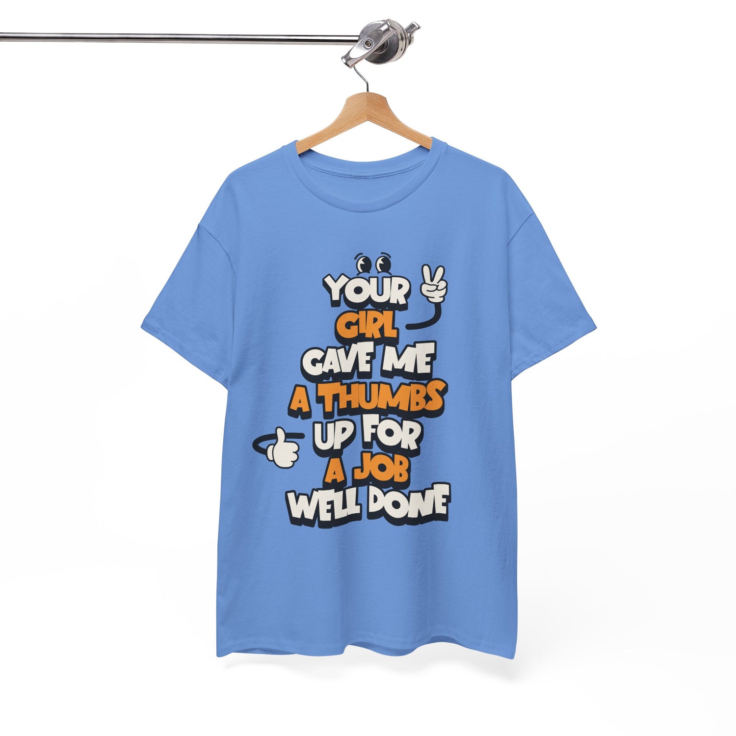 "Your Girl Gave Me a Thumbs Up for a Job Well Done" Funny Graphic Tee