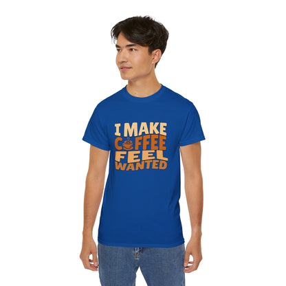 I Make Coffee Feel Wanted Unisex Coffee Tee