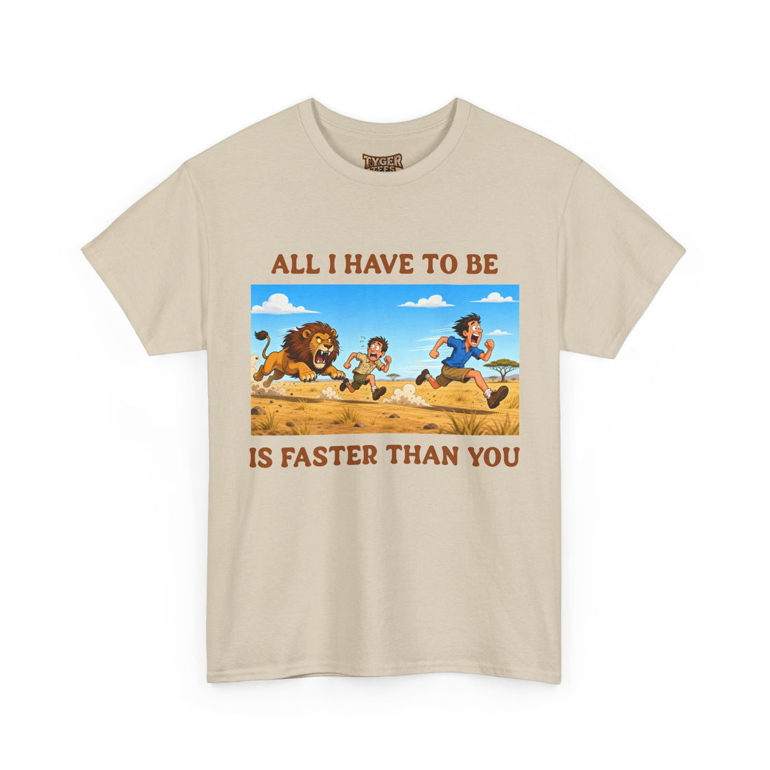 All I Have To Be Is Faster Than You – Funny Survival Humor T-Shirt
