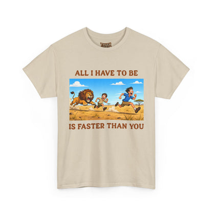 All I Have To Be Is Faster Than You – Funny Survival Humor T-Shirt