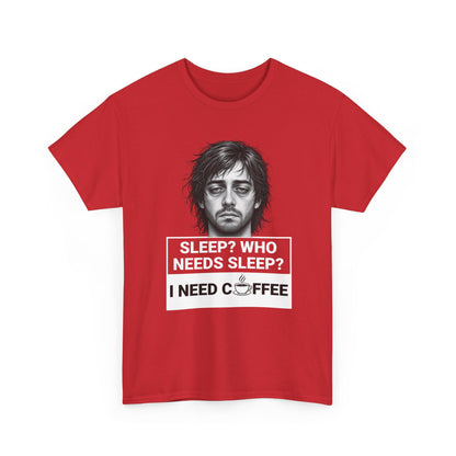 Coffee Lover Tee — "Sleep? Who Needs Sleep? I Need Coffee" Graphic T-Shirt