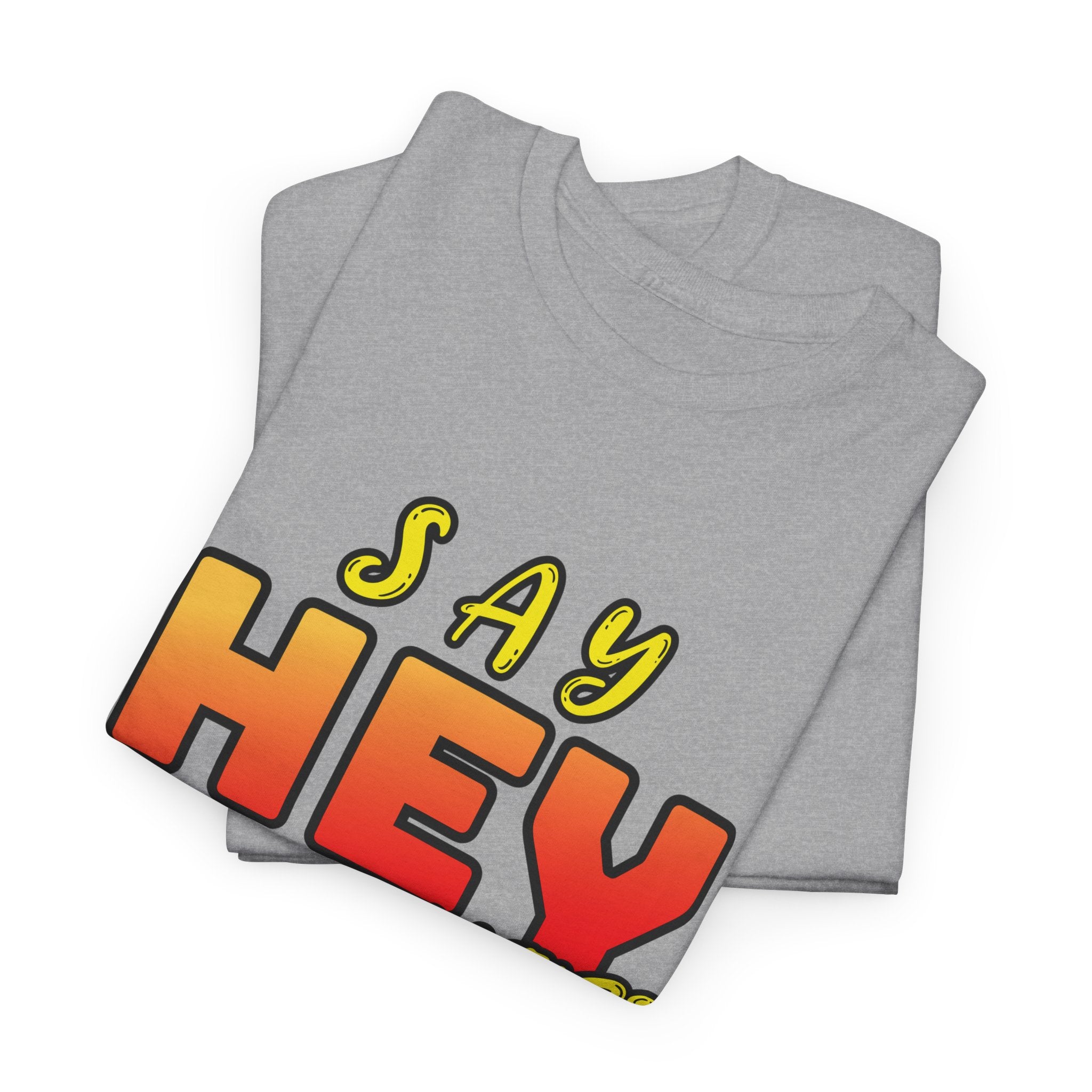 Say Hey Man Nice Shirt Graphic Tee — Retro Bold Text Shirt