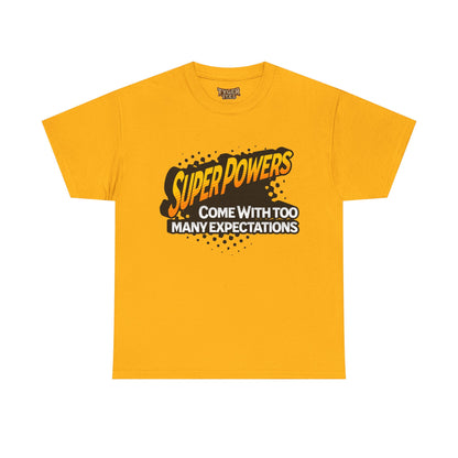 Superpowers Come With Too Many Expectations - Superhero Tee