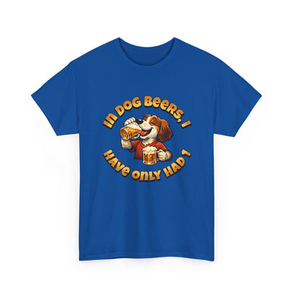 Dog Drinking Tee – "In Dog Beers I’ve Only Had 1" Funny Drinking Shirt