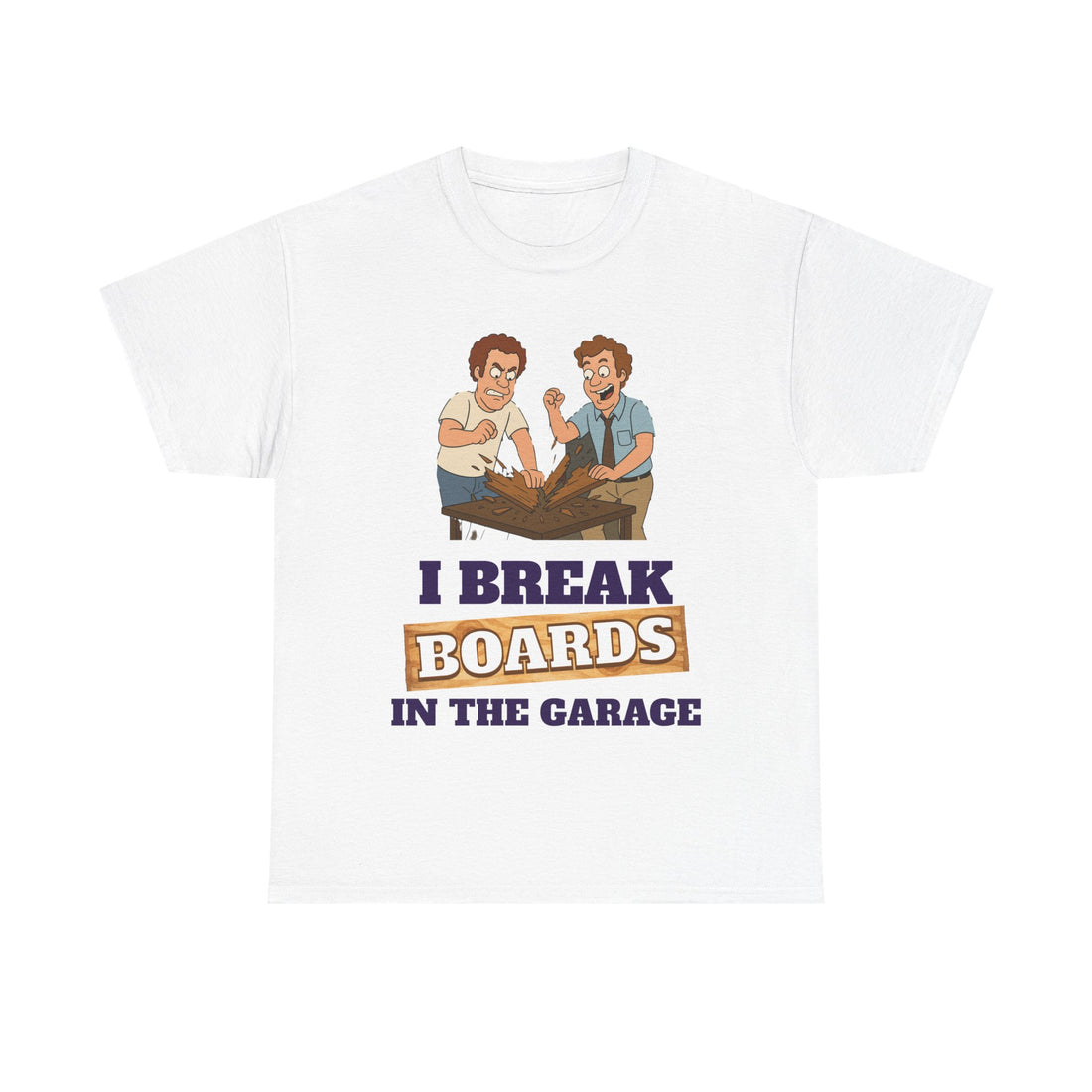 I Break Boards in the Garage T-Shirt — Funny Step Brothers Inspired Tee