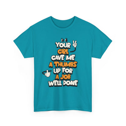 "Your Girl Gave Me a Thumbs Up for a Job Well Done" Funny Graphic Tee