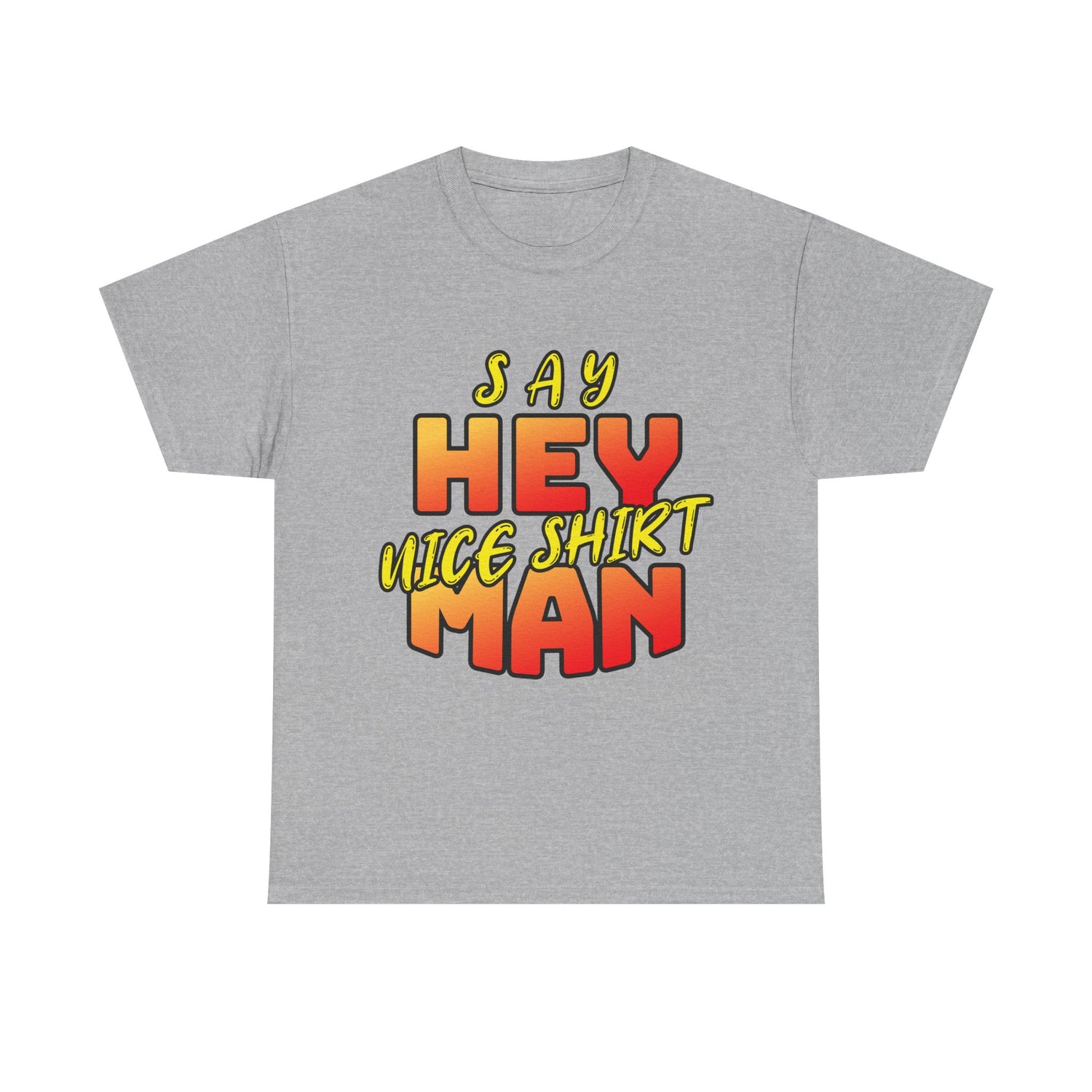 Say Hey Man Nice Shirt Graphic Tee — Retro Bold Text Shirt