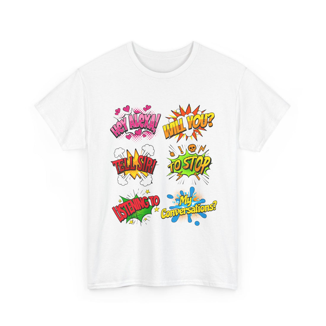 Graphic Tee — Comic Pop Speech Bubble Design (“Hey Alexa! Will You? Tell Siri To Stop Listening To My Conversations”)