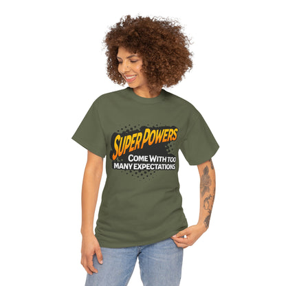 Superpowers Come With Too Many Expectations - Superhero Tee