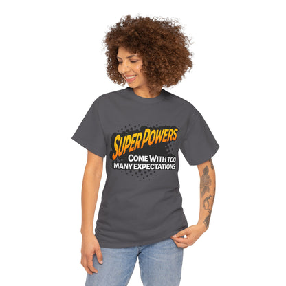 Superpowers Come With Too Many Expectations - Superhero Tee