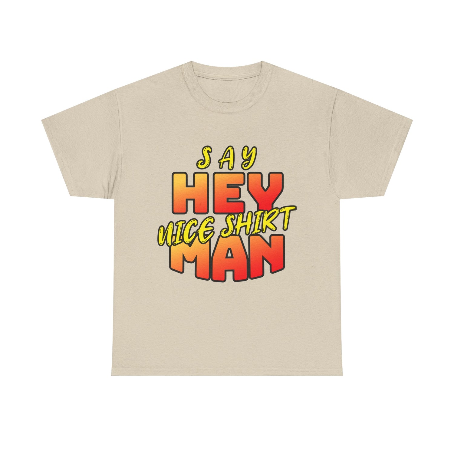 Say Hey Man Nice Shirt Graphic Tee — Retro Bold Text Shirt