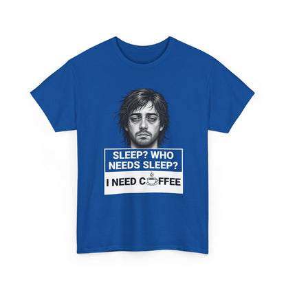 Coffee Lover Tee — "Sleep? Who Needs Sleep? I Need Coffee" Graphic T-Shirt
