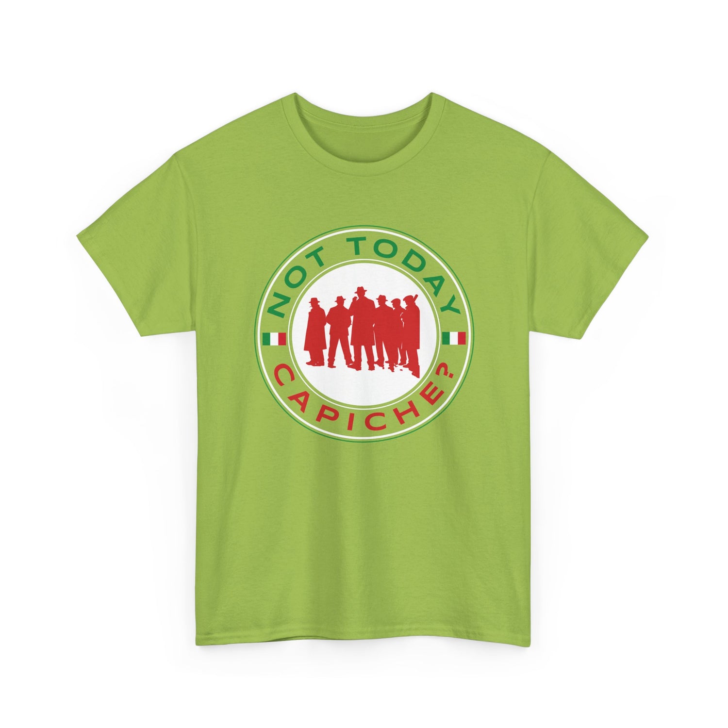 Not Today Capiche - Funny Italian Graphic Tee