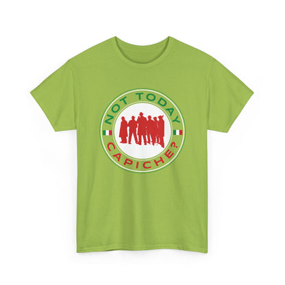 Not Today Capiche - Funny Italian Graphic Tee
