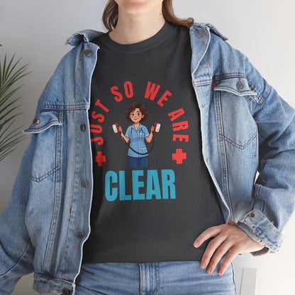 Medical Funny Tee — "Just So We Are Clear" Nurse Graphic Tee