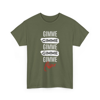 Gimme Gimme Gimme Coffee Tee — Funny Coffee Lover T-Shirt