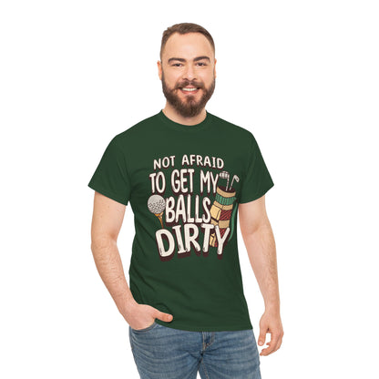 Not Afraid To Get My Balls Dirty Funny Golf Tee