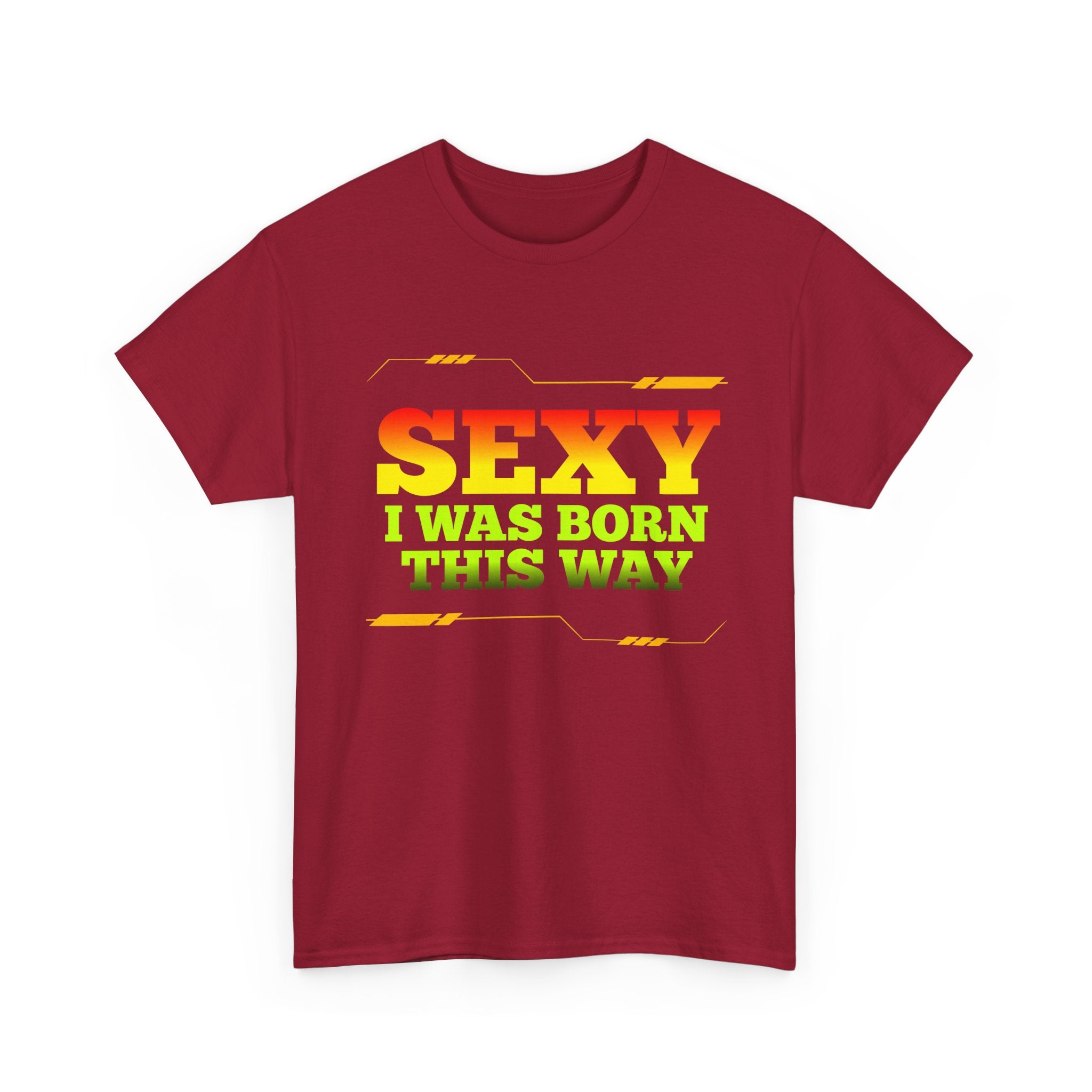 Sexy I Was Born This Way Tee — Bold Statement T-Shirt