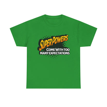 Superpowers Come With Too Many Expectations - Superhero Tee