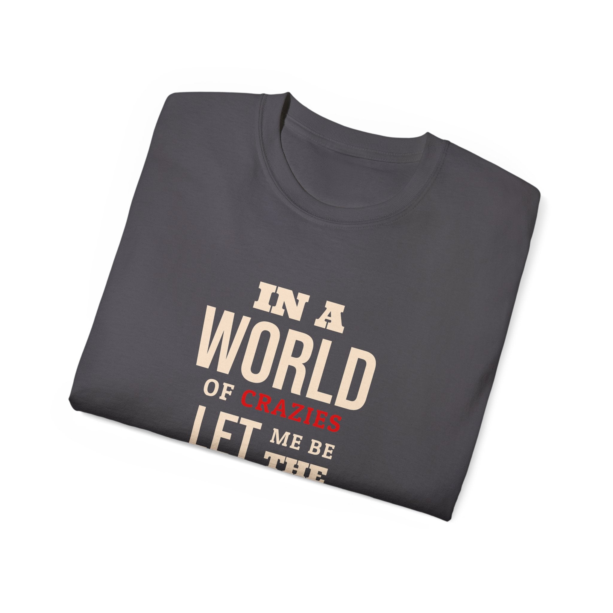 Sane One In A World of Crazies Comedic T-Shirt