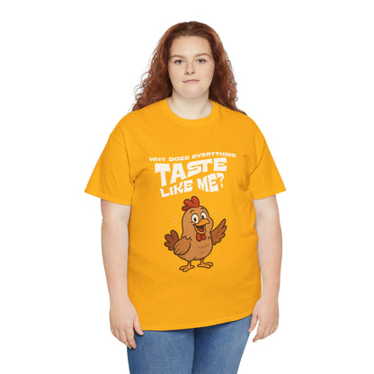Why Does Everything Taste Like Me - Funny Chicken Tee