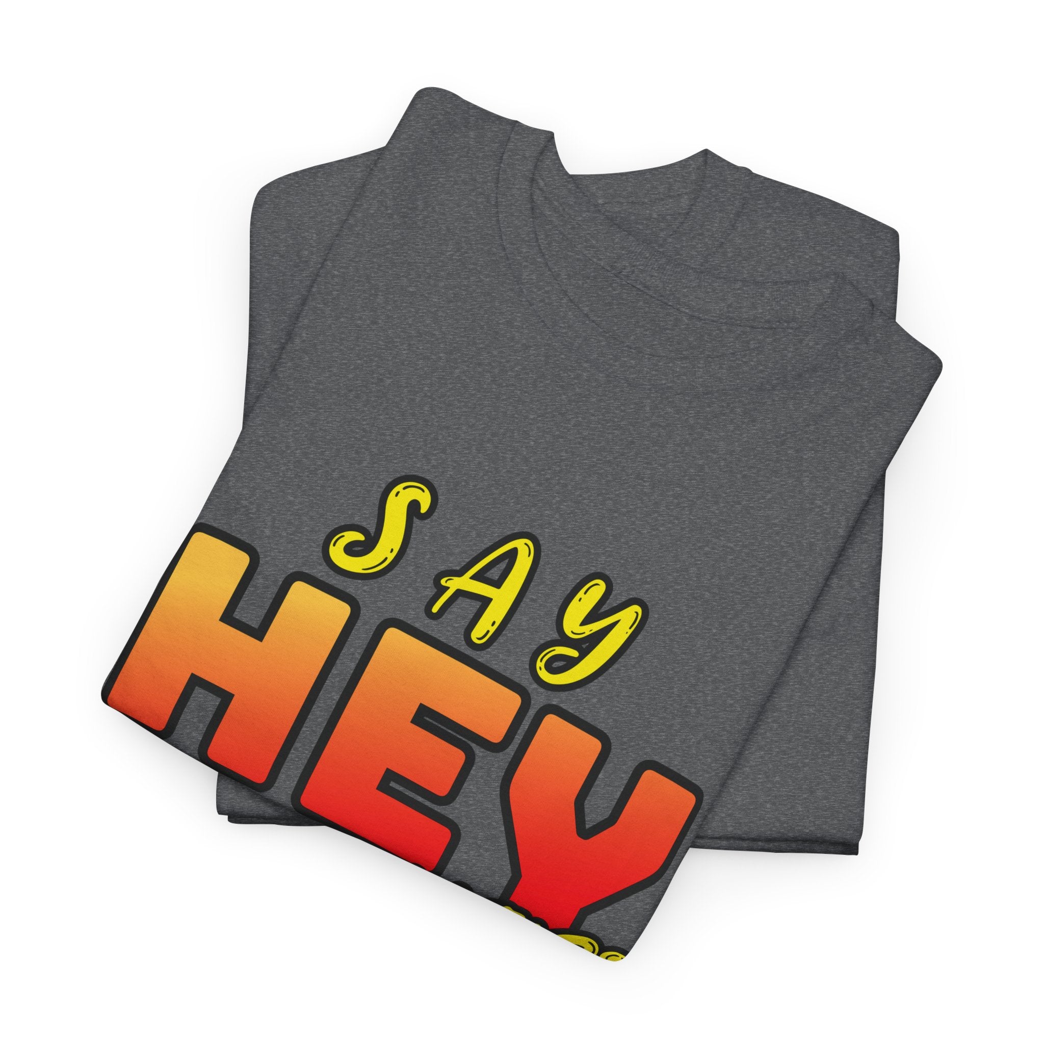 Say Hey Man Nice Shirt Graphic Tee — Retro Bold Text Shirt