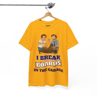 I Break Boards in the Garage T-Shirt — Funny Step Brothers Inspired Tee