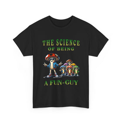 The Science of Being a Fun-Guy T-Shirt — Cool Mushroom Pun Graphic Tee