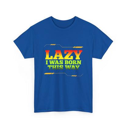 Lazy I Was Born This Way Tee — Funny Retro Graphic T-Shirt