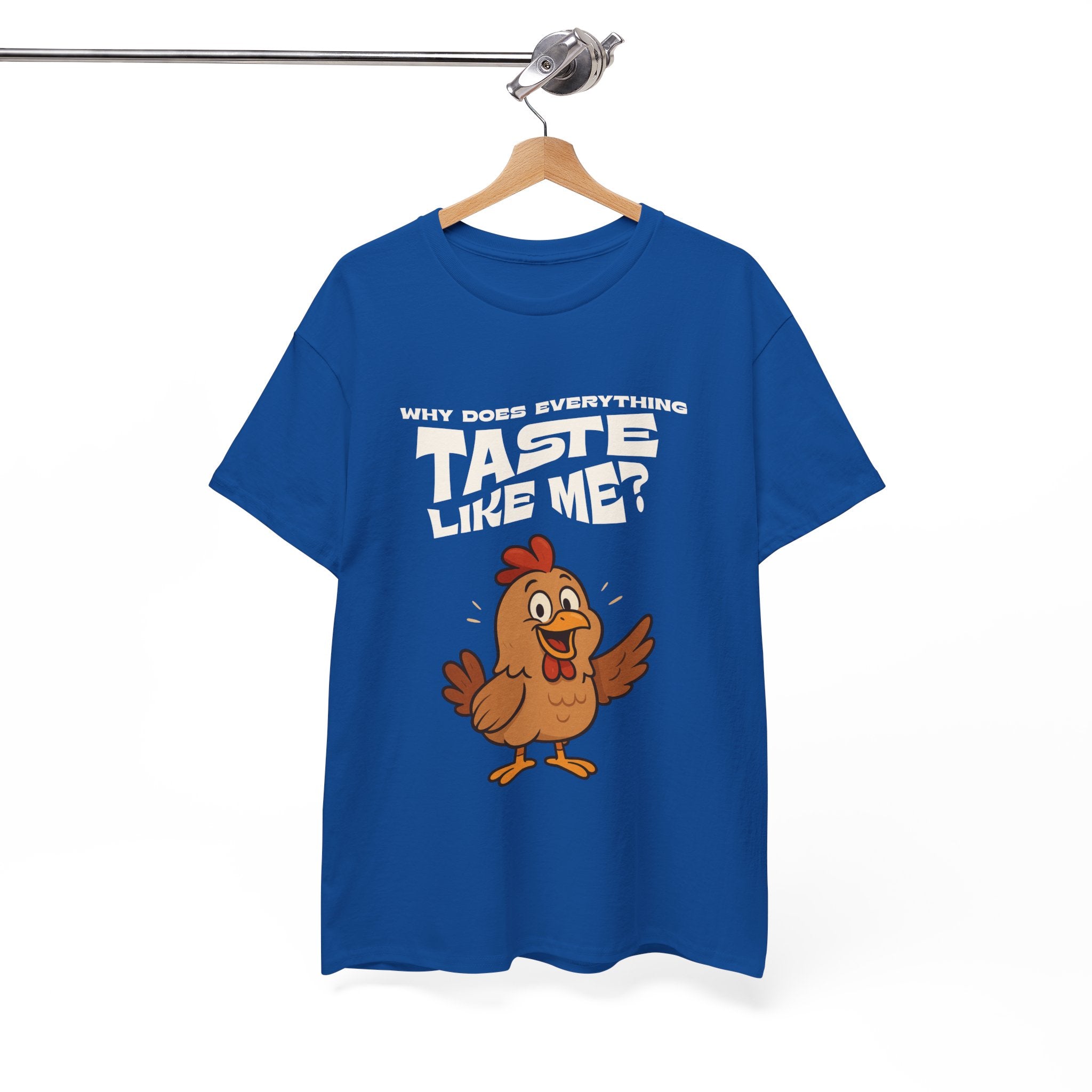 Why Does Everything Taste Like Me - Funny Chicken Tee