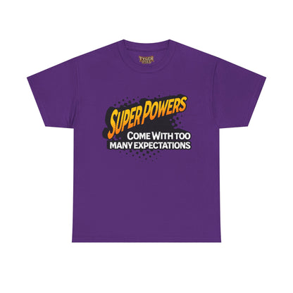 Superpowers Come With Too Many Expectations - Superhero Tee