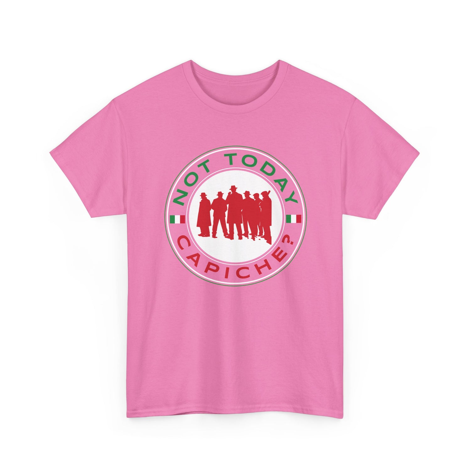 Not Today Capiche - Funny Italian Graphic Tee