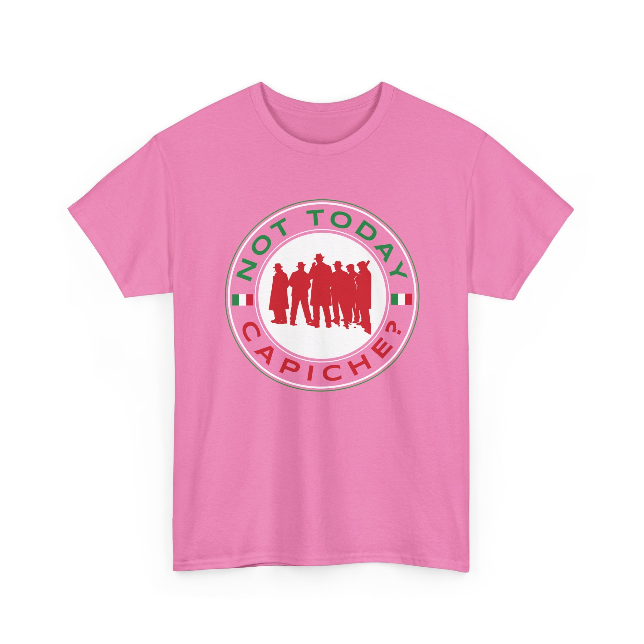 Not Today Capiche - Funny Italian Graphic Tee
