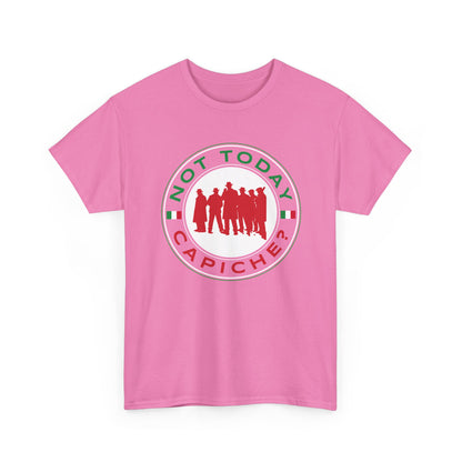 Not Today Capiche - Funny Italian Graphic Tee