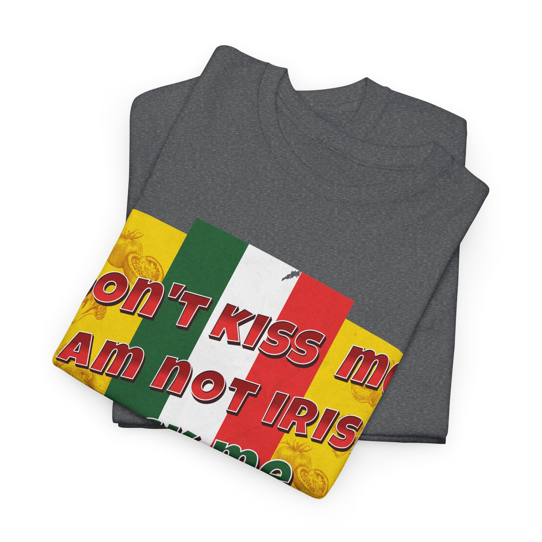 Not Irish I Am Italian - Bold Statement Tee