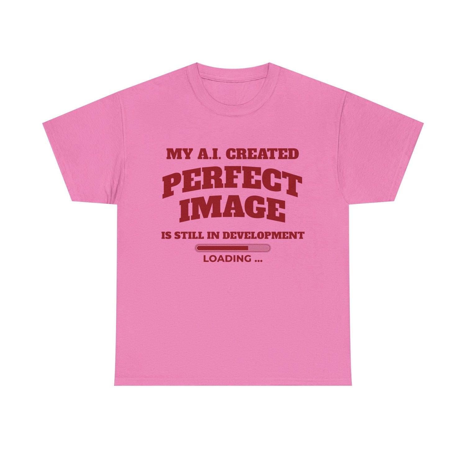 My AI Created Perfect Image Is Still In Development Tee