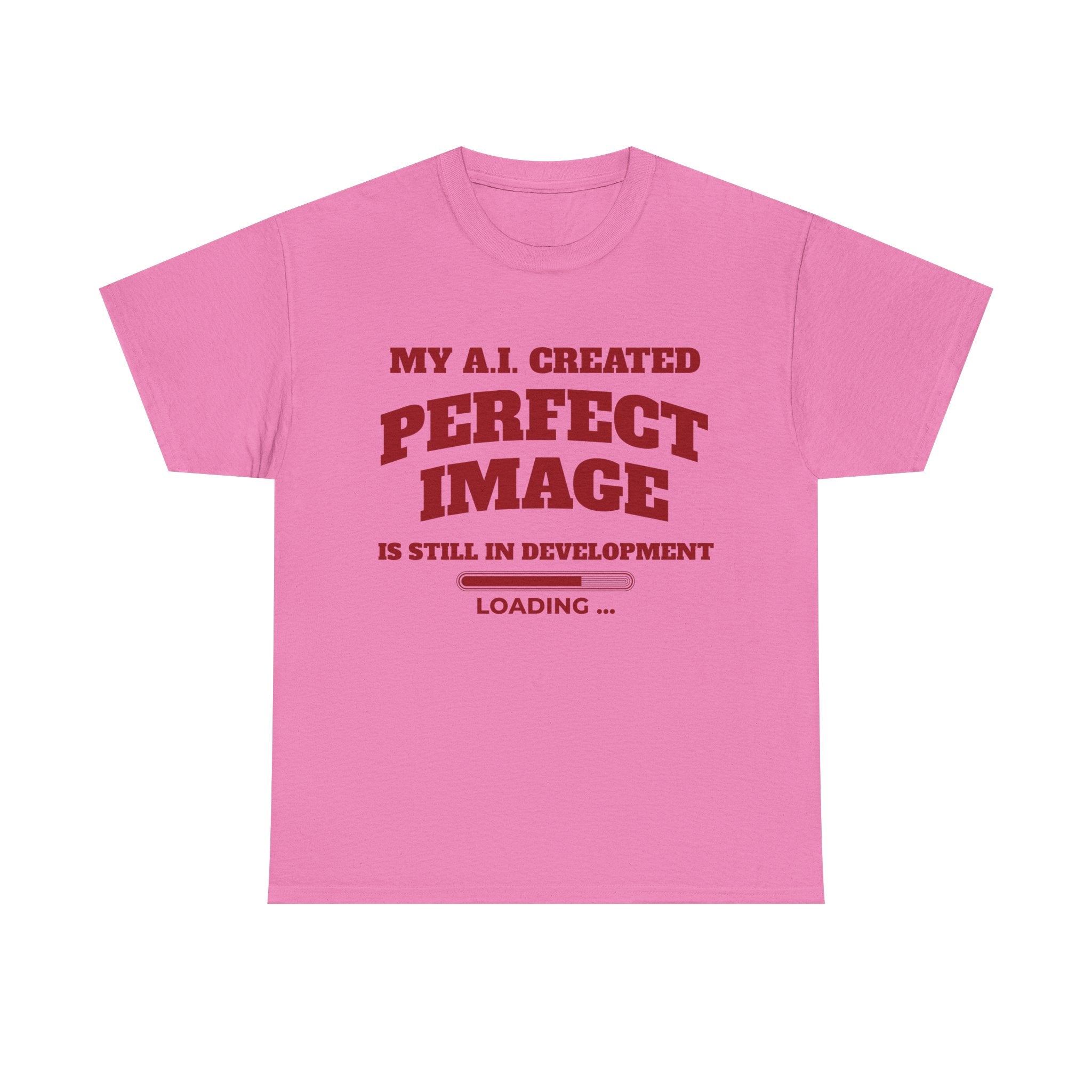 My AI Created Perfect Image Is Still In Development Tee