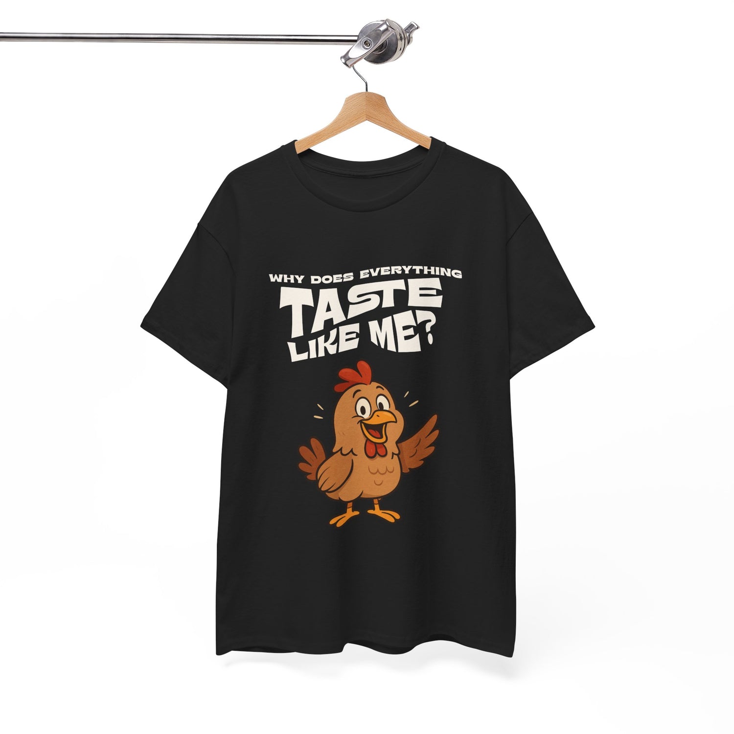 Why Does Everything Taste Like Me - Funny Chicken Tee